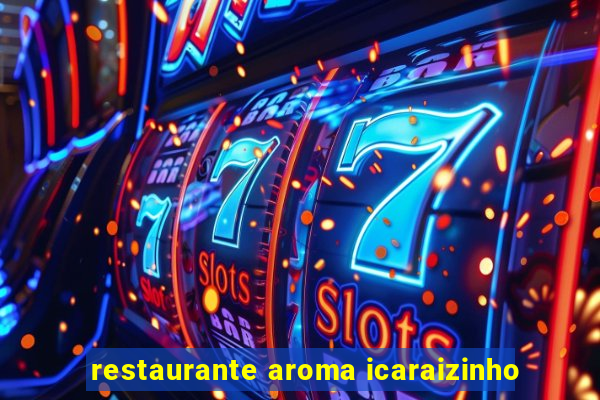 restaurante aroma icaraizinho